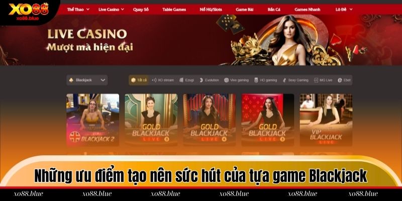 Blackjack Xo88 Những ưu điểm nổi bật tạo nên sức hút của tựa game Blackjack