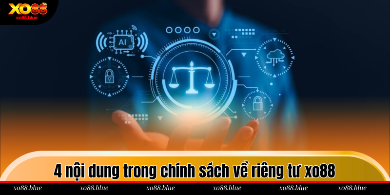 Chính Sách Riêng Tư 4 nội dung trong chính sách về riêng tư xo88