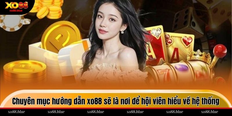 Chuyên mục hướng dẫn xo88 sẽ là nơi để hội viên hiểu về hệ thống
