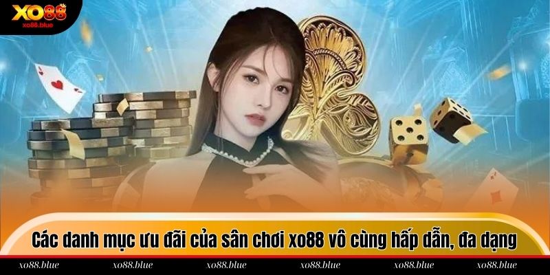 Khuyến Mãi Xo88 Các danh mục ưu đãi của sân chơi xo88 vô cùng hấp dẫn, đa dạng
