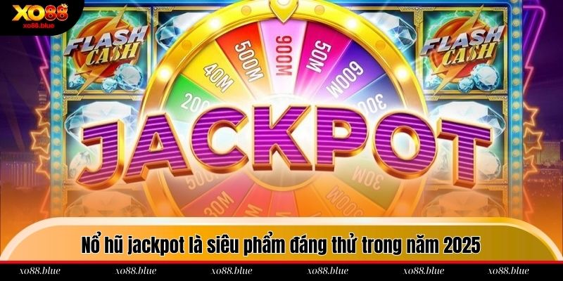 Nổ Hũ Jackpot - Quay Đến Đâu Húp Thưởng Đến Đó Tại Xo88 Nổ hũ jackpot là siêu phẩm đáng thử trong năm 2025