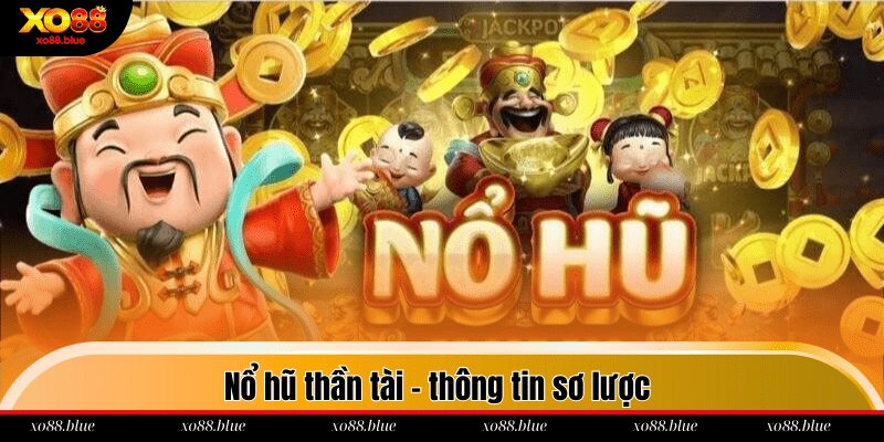 Nổ Hũ Thần Tài - Chìa Khóa Cho Phần Thưởng Cực Khủng Nổ hũ thần tài - thông tin sơ lược
