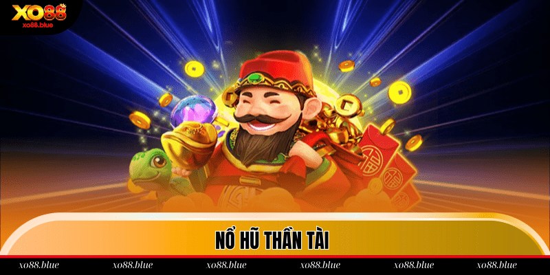 Nổ Hũ Thần Tài - Chìa Khóa Cho Phần Thưởng Cực Khủng Nổ hũ thần tài
