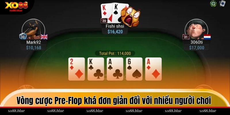 Poker Xo88 Vòng cược Pre-Flop khá đơn giản đối với nhiều người chơi