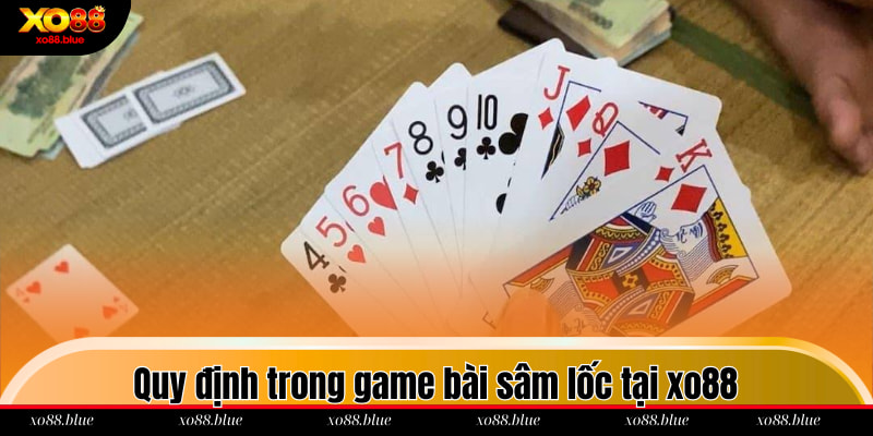 Sâm Lốc Xo88 Quy định trong game bài sâm lốc tại xo88